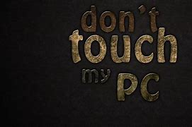 Image result for Don't Touch My Computer