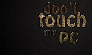 Image result for Photos Don't Touch My Computer