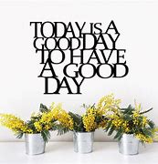Image result for Today Will Be a Good Day If I