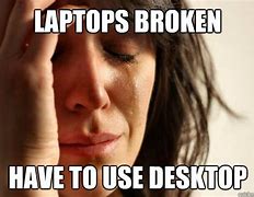 Image result for Broken It Meme Laptop
