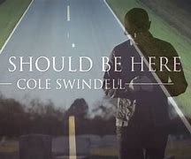 Image result for you should be here cole swindell