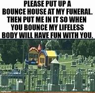 Image result for Bounce House Body Dead Meme