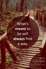 Image result for What Is Meant to Be Quotes