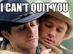 Image result for I Can't Quit You X Meme