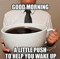 Image result for Funny Sarcastic Good Morning Memes