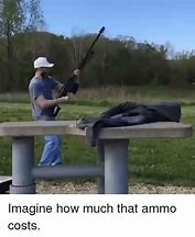 Image result for Ammo Cost Meme
