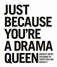 Image result for Quotes About Being a Drama Queen