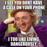 Image result for Phone without a Case Meme