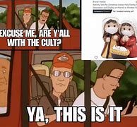 Image result for You May Be in a Cult Meme
