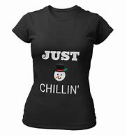 Image result for Just Chillin Shirt