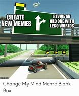 Image result for Change My Mind Meme Blank