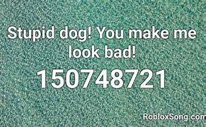 Image result for Stupid Dog Roblox Song ID