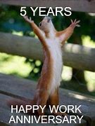 Image result for 5 Year Funny Work Anniversary Meme