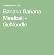 Image result for Banana Banana Meatball Lyrics