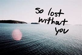 Image result for Lost Without You Meme for Him