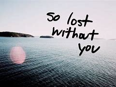 Image result for Lost Without You Meme