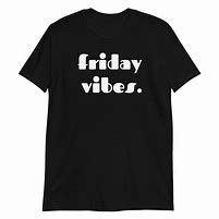 Image result for Funny Friday Shirt