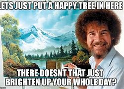 Image result for Bob Ross Happy Trees Quote