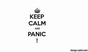 Image result for Keep Calm and Panic