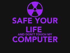 Image result for Poster Saying Do Not Touch My Computer