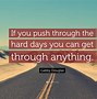 Image result for The Struggles the Sad Days Keep Pushing Quotes