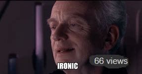 Image result for Palpatine Ironic Meme