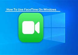 Image result for facetime for windows 10 laptop