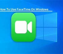 Image result for FaceTime for Windows 10 Laptop