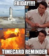 Image result for Friday Time Card Reminder Meme