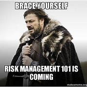 Image result for Risk Management Meme