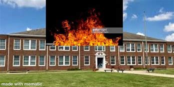 Image result for School On Fire Meme