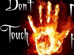 Image result for Don't Touch Fire