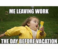 Image result for Leaving Work Vacation Meme