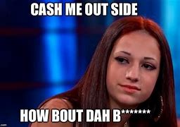 Image result for Cash Me Outside How Bout That Meme