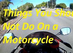 Image result for Thing You Should Not Do On a Motorcycle