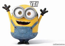 Image result for Minion Saying Yay Meme