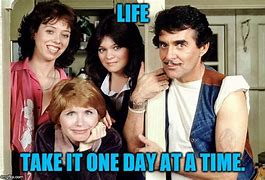 Image result for Take One-day at a Time Meme