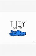 Image result for What Are Those There My Crocs