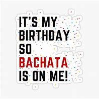 Image result for Bachata Birthday Meme