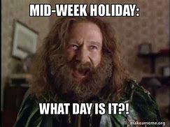 Image result for Mid Week Holiday Meme