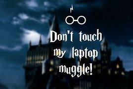 Image result for Don't Touch My Laptop Mudblood