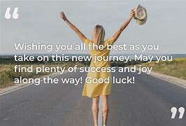 Image result for Good Luck On Your New Journey Quotes