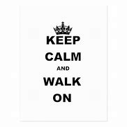 Image result for Keep Calm and Walk On