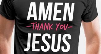 Image result for Thank You Jesus T-Shirts