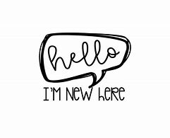 Image result for Hello I'm New Here