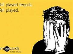 Image result for Tequila Bad Idea Meme