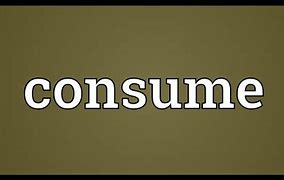 Image result for Consume