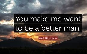 Image result for Becoming a Better Man Quotes