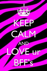Image result for Keep Calm and Love Your Bestie