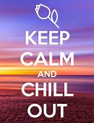 Image result for Keep Calm and Chill